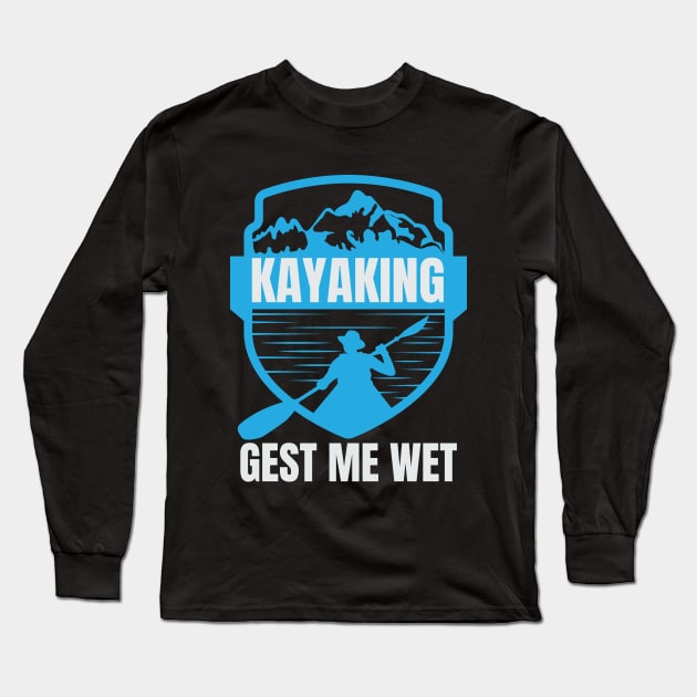 kayaking gets me wet Long Sleeve T-Shirt by fabecco
